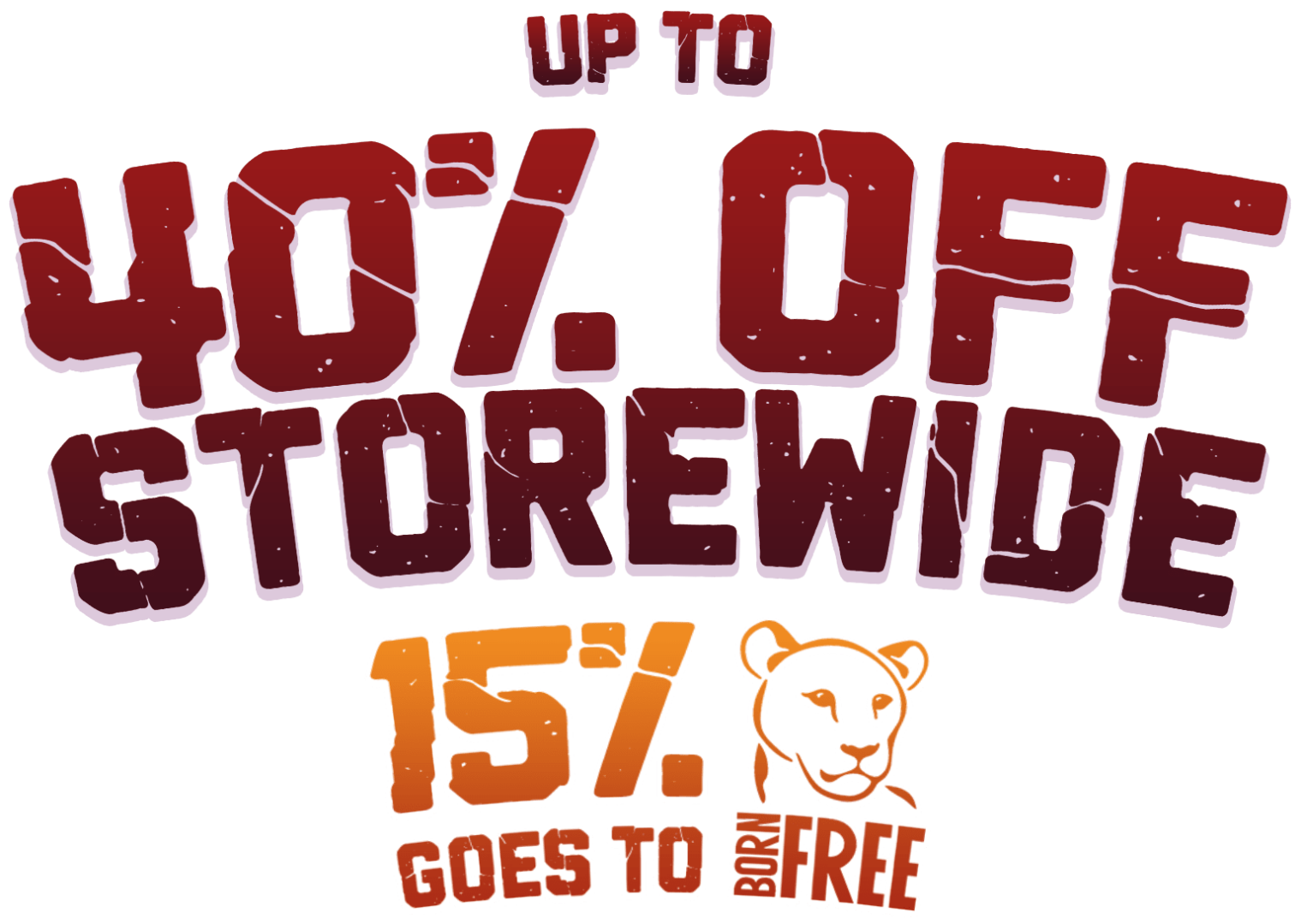 Up to 40% off storewide! 15% goes to Born Free
